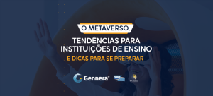 Imagem - o_metaverso_tendencias_para_instituiçoes_de_ensino_e_dicas_para_se_preparar_s