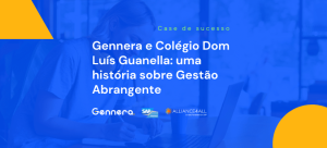 Gennera e Colégio Don Luís Guanella: uma história sobre Gestão Abrangente